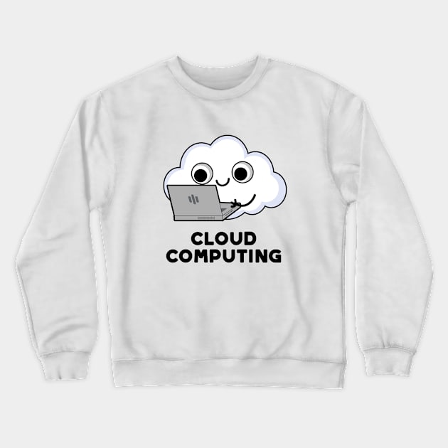 Cloud Computing Cute Computer Weather Pun Crewneck Sweatshirt by punnybone